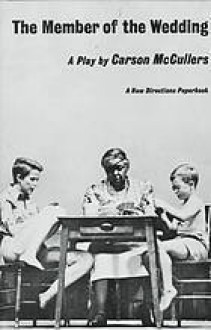 The Member Of The Wedding: A Play - Carson McCullers