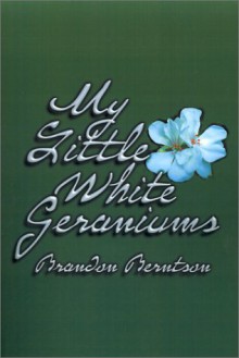 My Little White Geraniums - Brandon Berntson