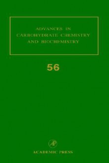 Advances in Carbohydrate Chemistry and Biochemistry, Volume 56 - Derek Horton, Sue Horton