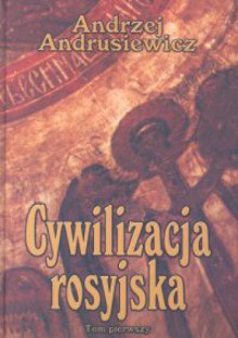 Cywilizacja rosyjska Tom 1 - Andrzej Andrusiewicz