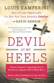 Devil at My Heels: A Heroic Olympian's Astonishing Story of Survival as a Japanese POW in World War II - Louis Zamperini, David Rensin