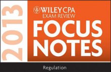 Wiley CPA Examination Review 2013 Focus Notes, Regulation - Wiley