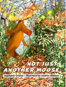 Not Just Another Moose - Stephanie Greene, Andrea Wallace