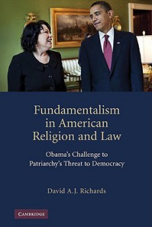 Fundamentalism in American Religion and Law: Obama's Challenge to Patriarchy's Threat to Democracy - David Richards