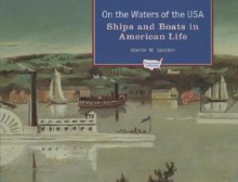 On the Waters of the USA: Ships and Boats in American Life (Transportation in America) - Martin W. Sandler