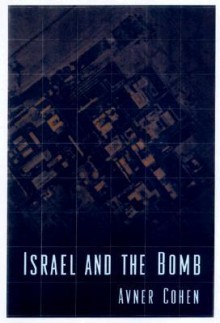 Israel and the Bomb - Avner Cohen