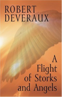 A Flight of Storks and Angels - Robert Devereaux