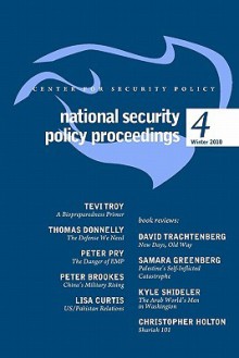 National Security Policy Proceedings: Winter 2010 - Tevi Troy, Tom Donnelly, Peter Pry, Peter Brookes, Lisa Curtis, David J. Trachtenberg, Samara Greenberg, Kyle Shideler, Christopher Holton