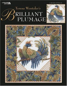 Teresa Wentzler's Brilliant Plumage: Cross Stitch - Teresa Wentzler