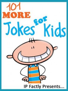 101 More Jokes for Kids (Joke Books for Kids vol. 4) - IP Grinning, IP Factly