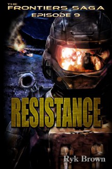 Ep.#9 - "Resistance" (The Frontiers Saga) - Ryk Brown