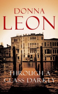 Through A Glass, Darkly (Commissario Brunetti, #15) - Donna Leon