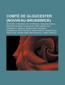 Comt de Gloucester (Nouveau-Brunswick): Bathurst, Pokemouche, Shippagan, Tracadie-Sheila, Meutes de Saint-Sauveur Et Saint-Simon - Source Wikipedia