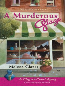 A Murderous Glaze (Clay and Crime #1) - Melissa Glazer