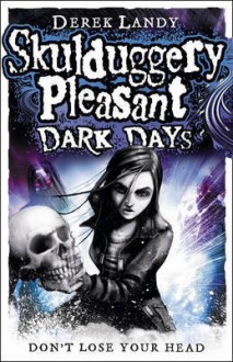 Dark Days (Skulduggery Pleasant, # 4) - Derek Landy