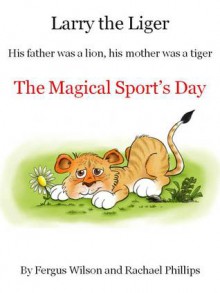 Larry the Liger - the Magical Sport's Day - Rachael Phillips, Fergus Wilson