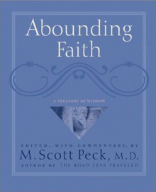 Abounding Faith: An Treasury Of Wisdom - M. Scott Peck