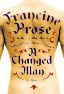 A Changed Man - Francine Prose