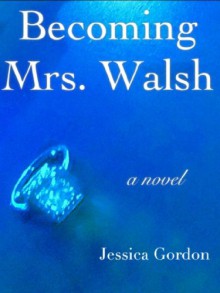 Becoming Mrs. Walsh - Jessica Gordon