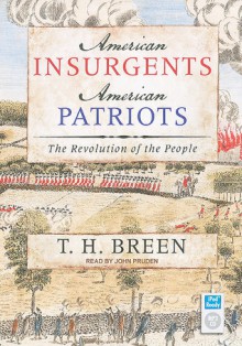 American Insurgents, American Patriots: The Revolution of the People - T.H. Breen, John Pruden