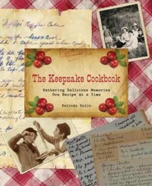 The Keepsake Cookbook: Gathering Delicious Memories One Recipe at a Time - Belinda Hulin