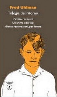 Trilogia del ritorno: L'amico ritrovato. Un'anima non vile. Niente resurrezioni, per favore - Fred Uhlman, Bruno Armando, Elena Bona