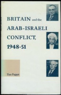 Britain and the Arab-Israeli Conflict, 1948-51 - Ilan Pappé