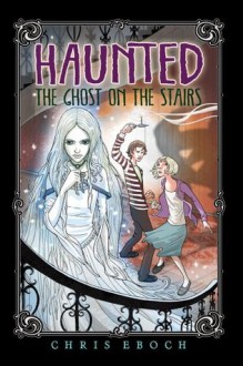 The Ghost on the Stairs - Chris Eboch