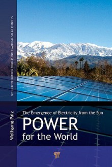 Power for the World: The Emergence of Electricity from the Sun - Wolfgang Palz