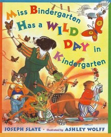 Miss Bindergarten Has a Wild Day in Kindergarten (Miss Bindergarten Books (Pb)) - Joseph Slate, Ashley Wolff