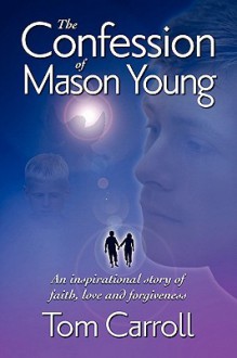 The Confession of Mason Young - Tom Carroll