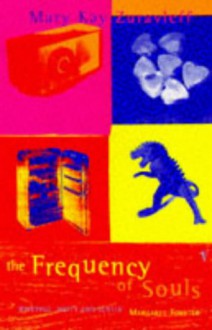 The Frequency Of Souls - Mary Kay Zuravleff