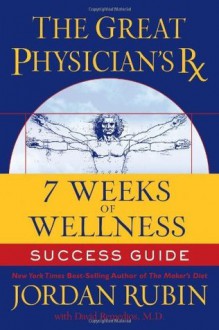 The Great Physician's Rx for 7 Weeks of Wellness Success Guide - Jordan Rubin