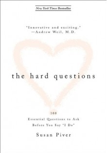 The Hard Questions: 100 Questions to Ask Before You Say "I Do" - Susan Piver