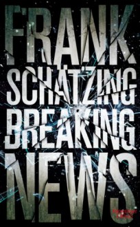 Breaking News - Frank Schätzing