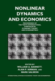 Nonlinear Dynamics and Economics: Proceedings of the Tenth International Symposium in Economic Theory and Econometrics - William A. Barnett, Mark Salmon