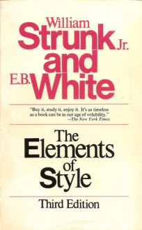 The Elements of Style: With Revisions, an Introduction, and a Chapter on Writing - William Strunk Jr., E.B. White