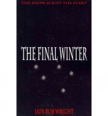 [ THE FINAL WINTER ] BY Wright, MR Iain Rob ( AUTHOR )May-24-2011 ( Paperback ) - MR Iain Rob Wright