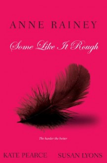 Some Like It Rough - Kate Pearce, Anne Rainey, Susan Lyons