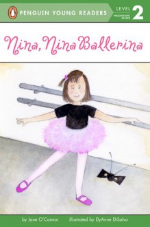 Nina, Nina Ballerina - Jane O'Connor, Dyanne Disalvo