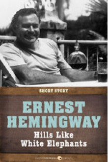 Hills Like White Elephants: Short Story - Ernest Hemingway