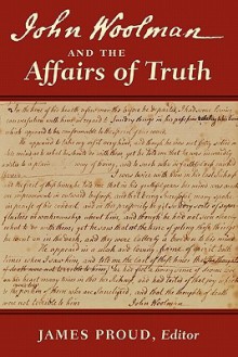 John Woolman and the Affairs of Truth - John Woolman, James Proud