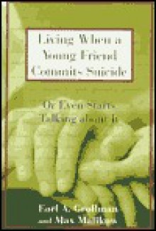 Living When a Young Friend Commits Suicide: Or Even Starts Talking About It - Earl A. Grollman, Max Malikow