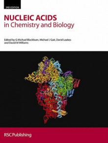 Nucleic Acids in Chemistry and Biology - G. Michael Blackburn, Michael J. Gait, David Loakes, Jane A Grasby, Michael J Gait