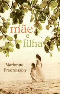 Mãe e Filha - Marianne Fredriksson, Alice Rocha