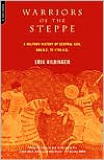 Warriors Of The Steppe: Military History Of Central Asia, 500 Bc To 1700 Ad - Erik Hildinger