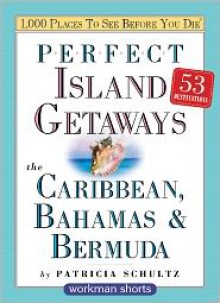 Perfect Island Getaways from 1,000 Places to See Before You Die - Patricia Schultz