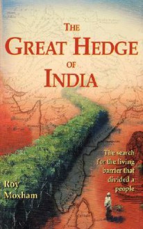 The Great Hedge of India: The Search for the Living Barrier that Divided a People - Roy Moxham