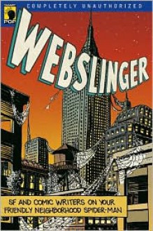 Webslinger: Unauthorized Essays on Your Friendly Neighborhood Spiderman - Gerry Conway, Gerry Conway, Leah Wilson