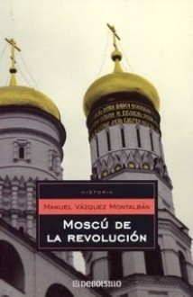 Moscú de la revolución/ Revolutionary Moscow (Historia/ History) - Manuel Vázquez Montalbán